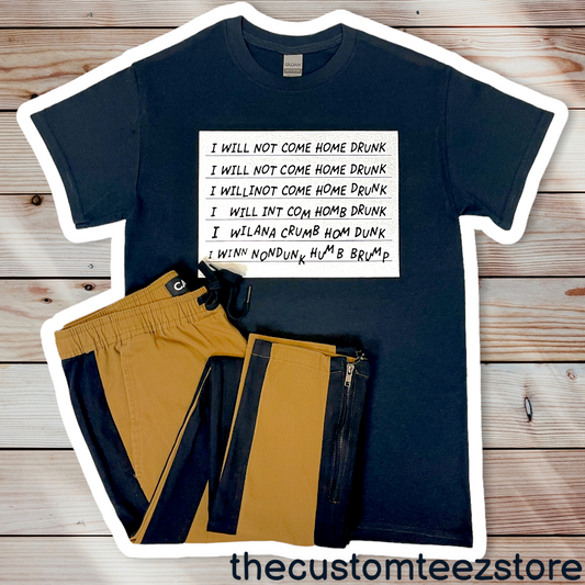 I Will Not Come Home Drunk - Custom Teez online | Custom Design T-shirts | You Name It, We Make It - thecustomteezstore
